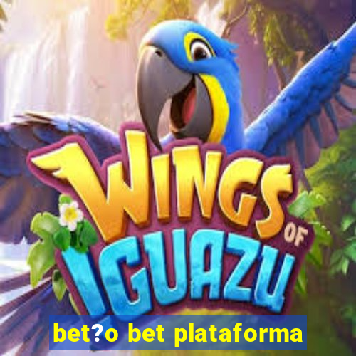 bet?o bet plataforma