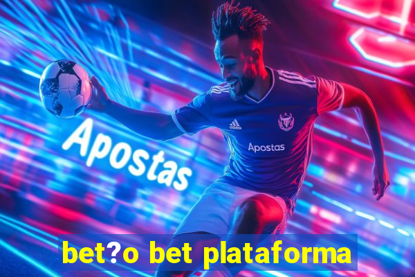 bet?o bet plataforma