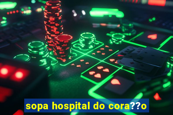 sopa hospital do cora??o