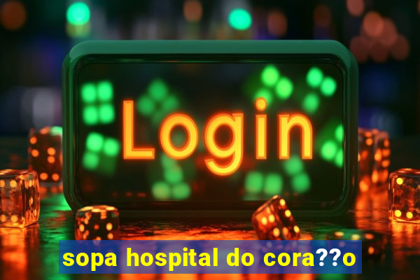 sopa hospital do cora??o