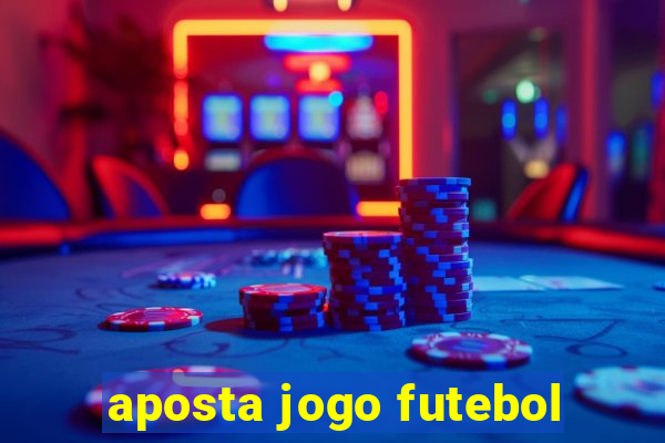 aposta jogo futebol