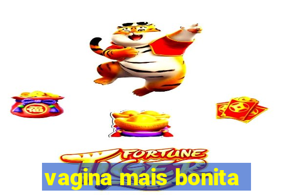 vagina mais bonita