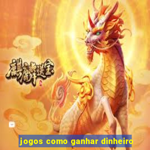 jogos como ganhar dinheiro