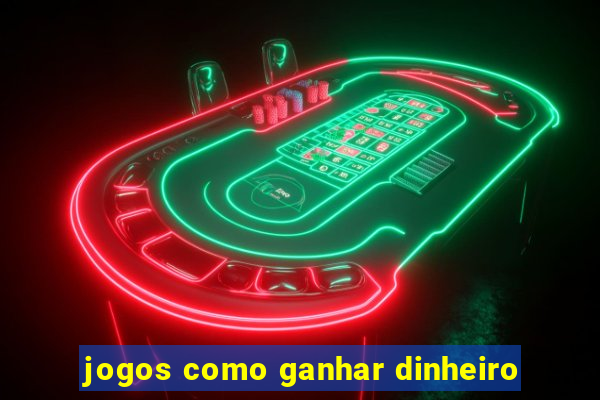 jogos como ganhar dinheiro