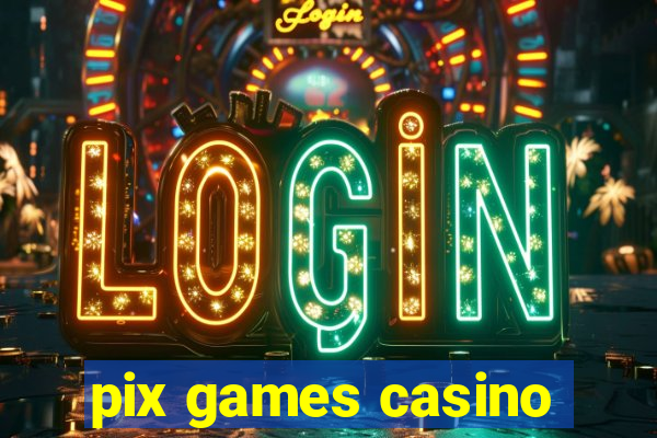 pix games casino