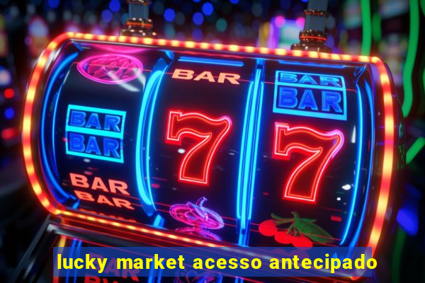 lucky market acesso antecipado