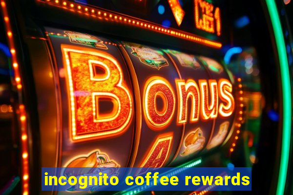 incognito coffee rewards