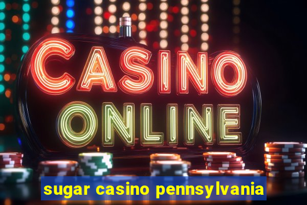 sugar casino pennsylvania