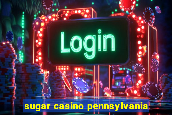 sugar casino pennsylvania