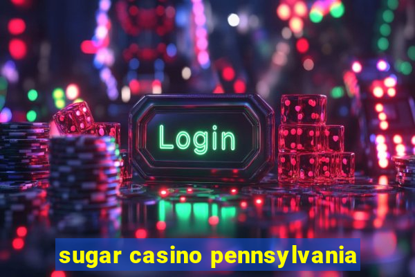 sugar casino pennsylvania