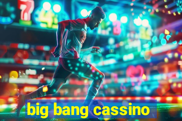 big bang cassino