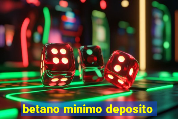 betano minimo deposito