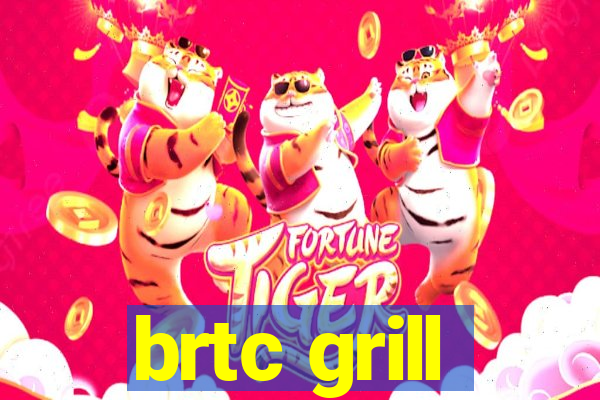 brtc grill