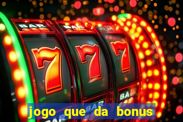 jogo que da bonus para jogar