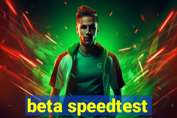 beta speedtest