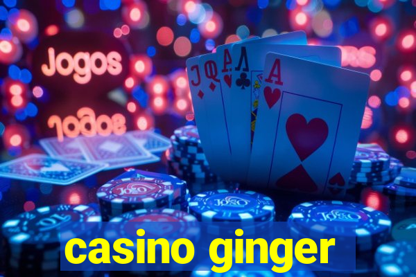 casino ginger