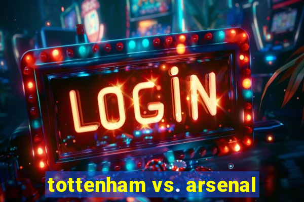 tottenham vs. arsenal