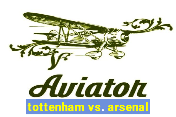 tottenham vs. arsenal