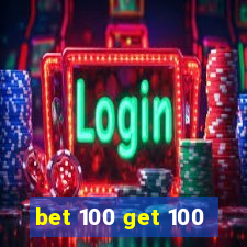 bet 100 get 100