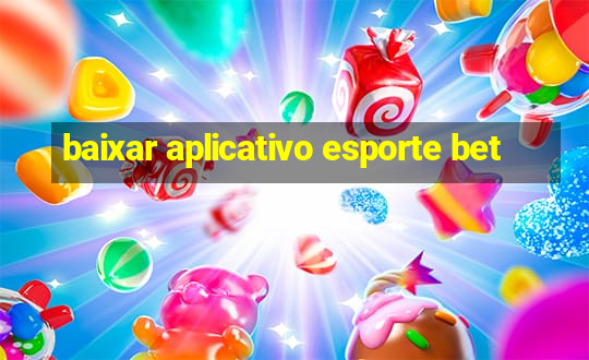 baixar aplicativo esporte bet