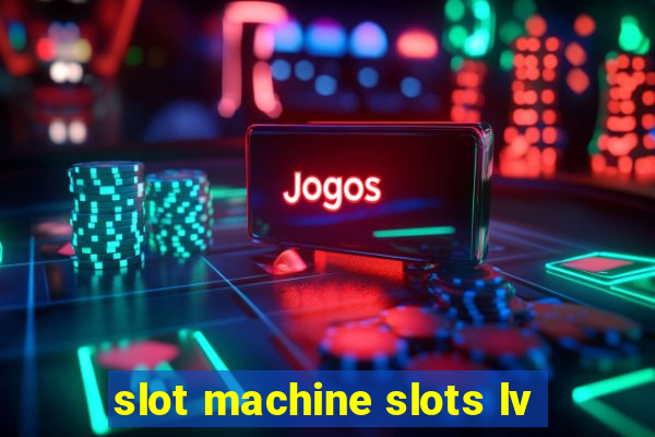 slot machine slots lv