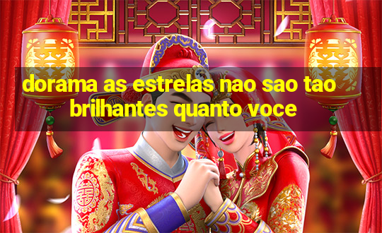 dorama as estrelas nao sao tao brilhantes quanto voce