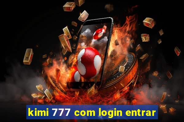 kimi 777 com login entrar