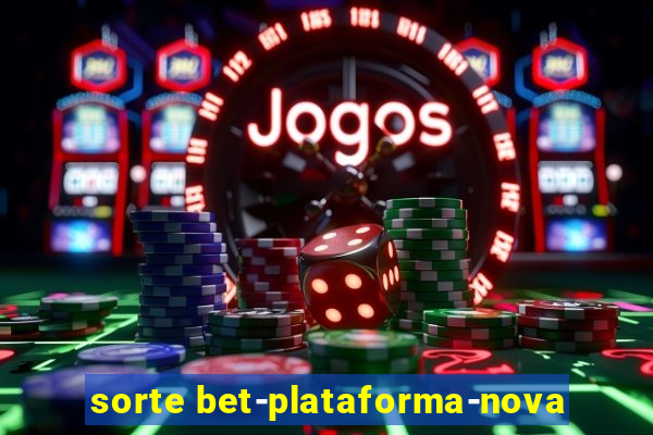 sorte bet-plataforma-nova