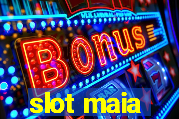 slot maia