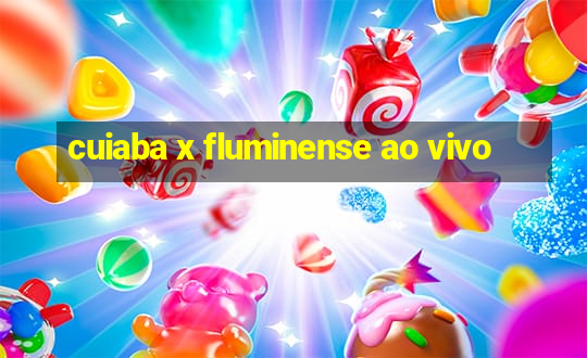 cuiaba x fluminense ao vivo