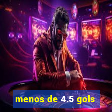 menos de 4.5 gols