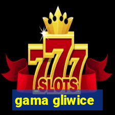 gama gliwice