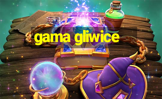 gama gliwice