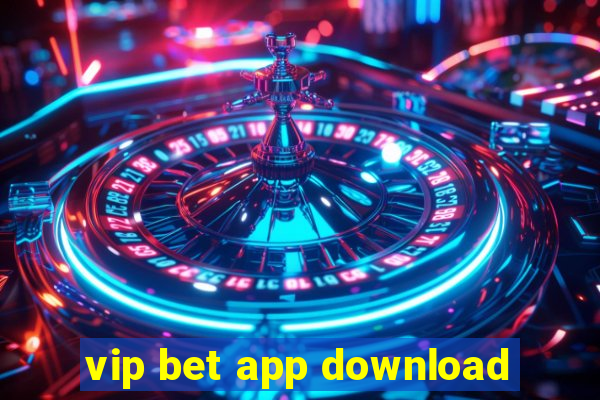 vip bet app download