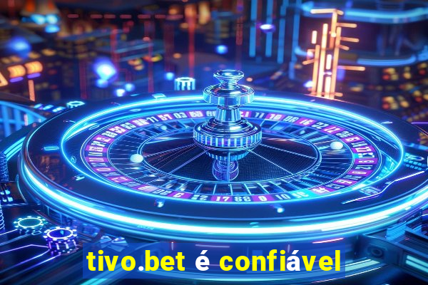 tivo.bet é confiável