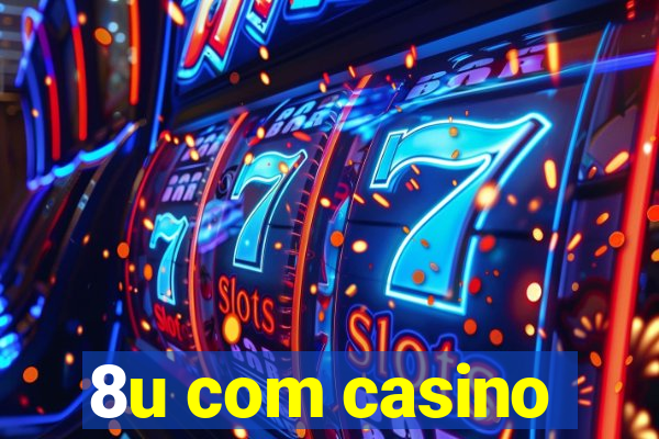 8u com casino