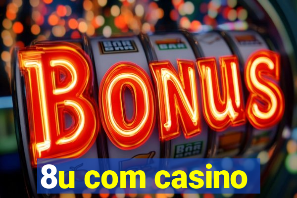 8u com casino