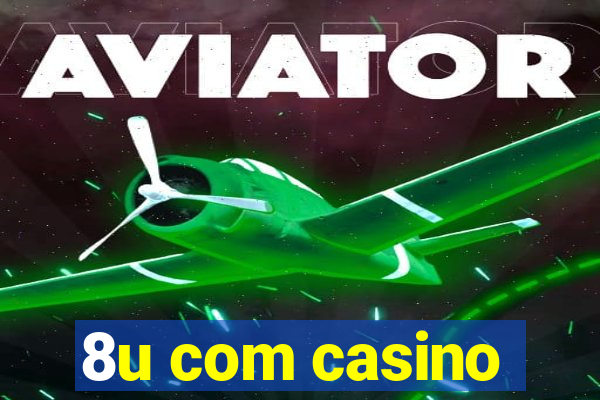 8u com casino