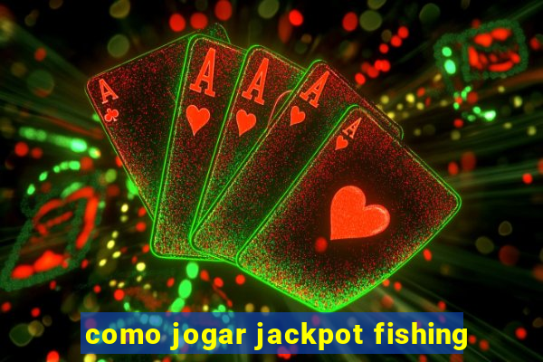 como jogar jackpot fishing