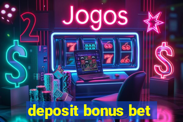 deposit bonus bet