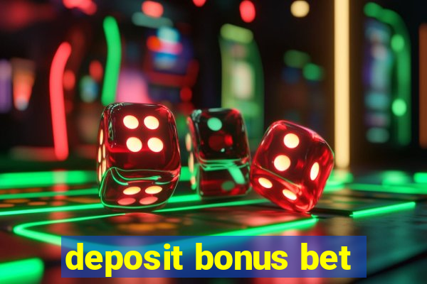 deposit bonus bet