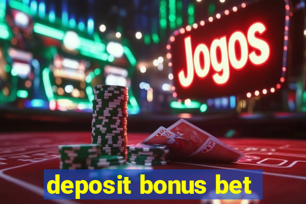 deposit bonus bet