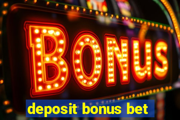 deposit bonus bet