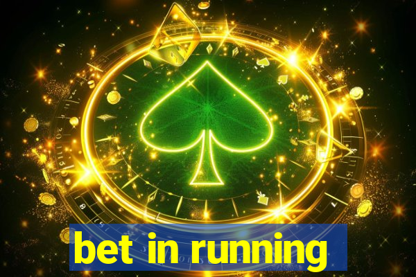 bet in running