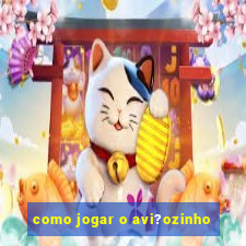 como jogar o avi?ozinho