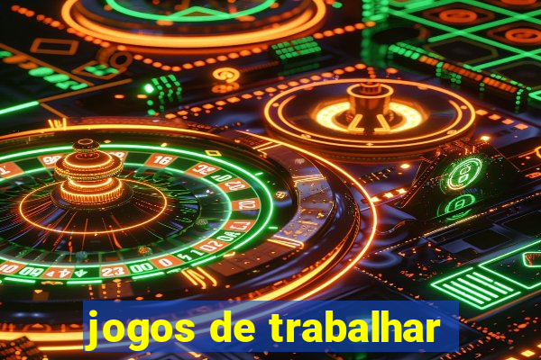 jogos de trabalhar