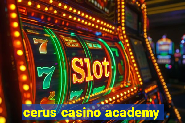 cerus casino academy