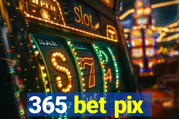 365 bet pix