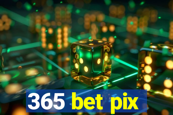 365 bet pix