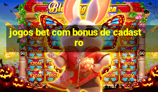 jogos bet com bonus de cadastro